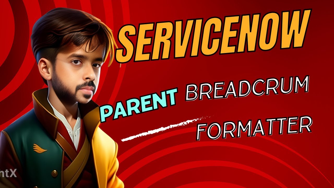 Mastering ServiceNow: The Ultimate ServiceNow Parent Breadcrumb Formatter Guide