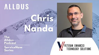 ServiceNow Series E150: Chris Nanda, Manager of Technology at Veteran Enhanced Technology Solutions