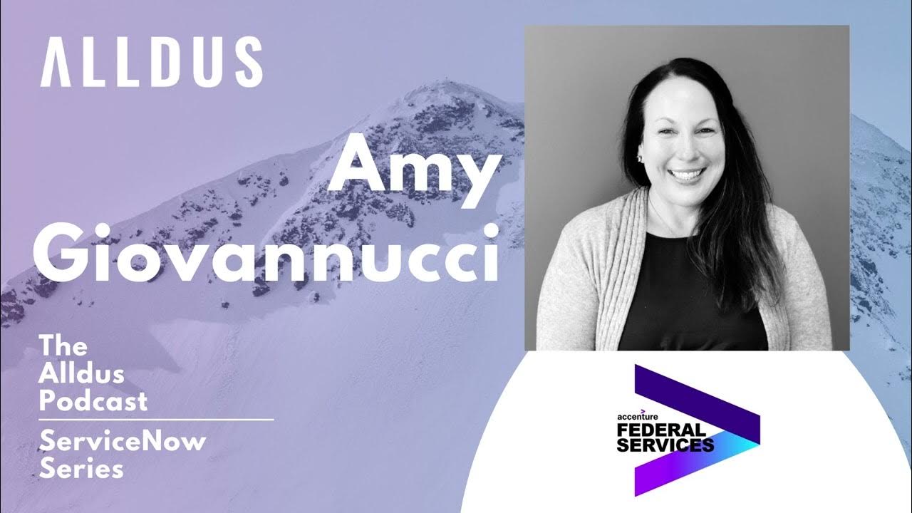 ServiceNow Series E153: Amy Giovannucci, Platforms Capability Lead/MD at Accenture Federal Services