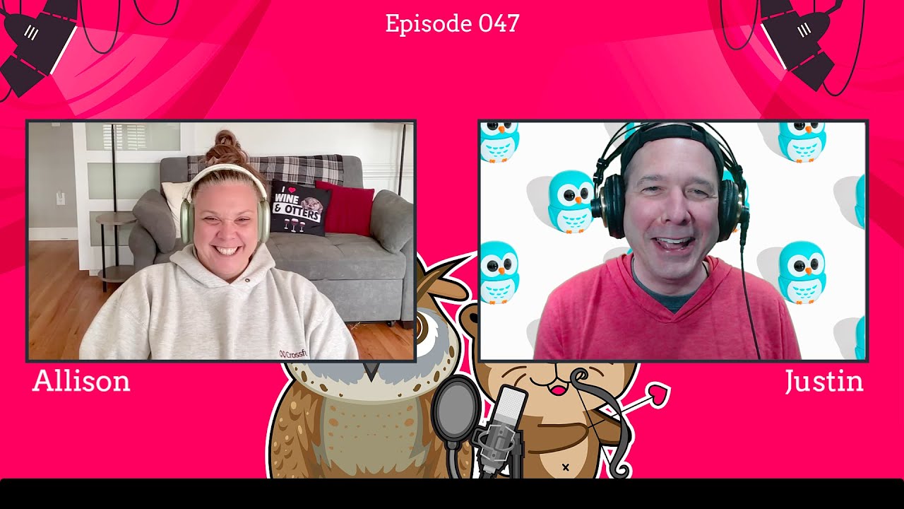 The Otterly Owlsome Podcast with Allison and Justin - #047