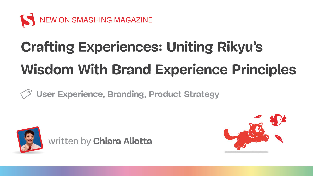 Crafting Experiences: Uniting Rikyu’s Wisdom With Brand Experience Principles — Smashing Magazine