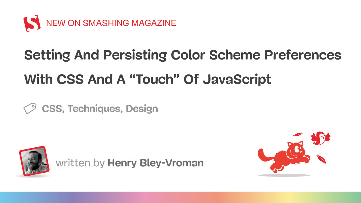 Setting And Persisting Color Scheme Preferences With CSS And A “Touch” Of JavaScript — Smashing Magazine