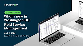 What's new in the Washington DC release: Field Service Management