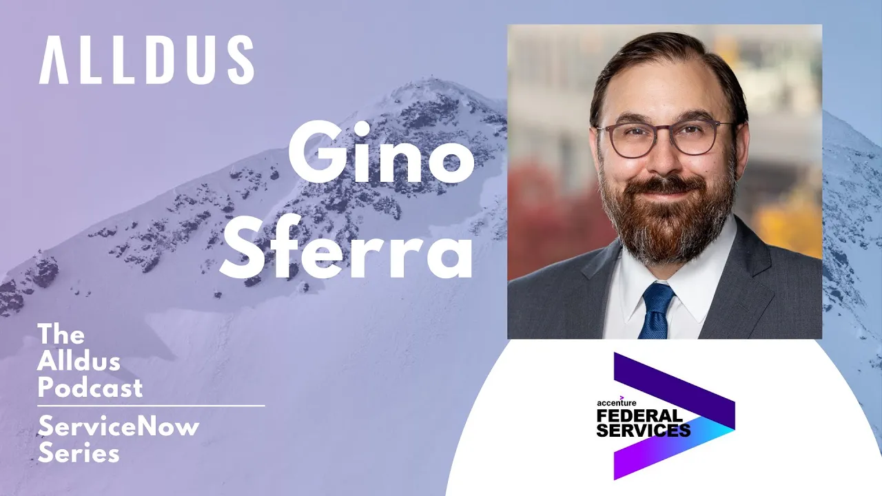 ServiceNow Series E155: Gino Sferra, Managing Director of Platforms at Accenture Federal Services