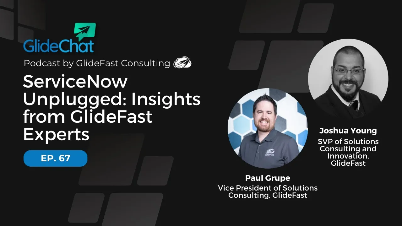 GlideChat Ep 67: ServiceNow Unplugged: Insights from GlideFast Experts