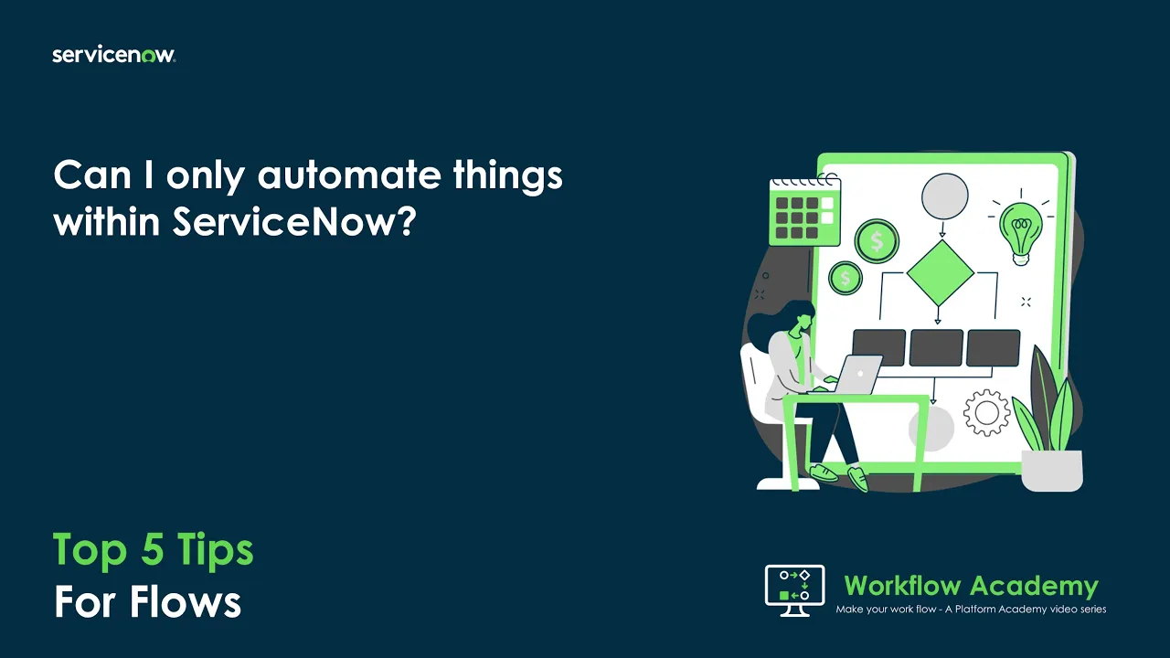 Can I only automate things within ServiceNow with Flows? - Top 5 Tips