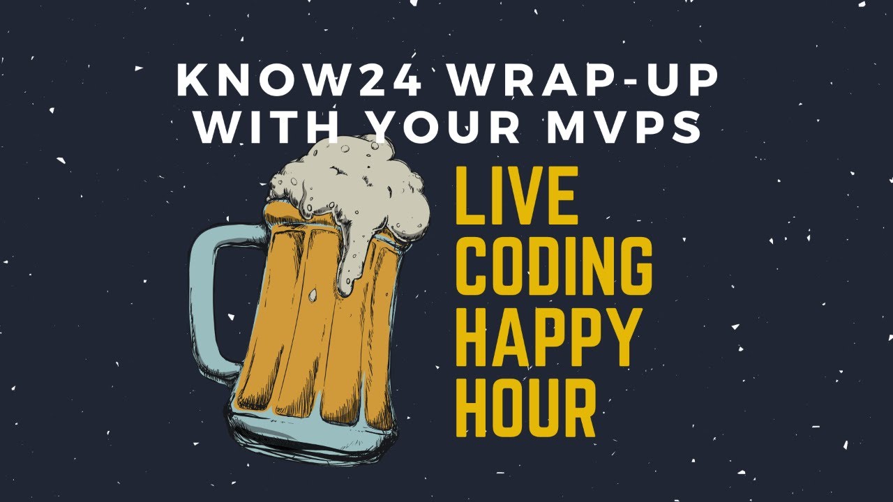 #Know24 Wrap-up with your MVPs - Live Coding Happy Hour