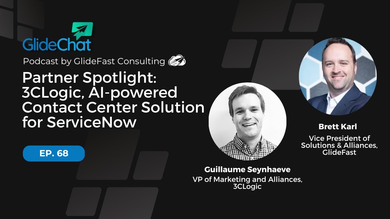 GlideChat Ep. 68: Partner Spotlight: 3CLogic, AI-powered Contact Center Solution for ServiceNow