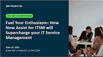 Fuel Your Enthusiasm: How Now Assist for ITSM will Supercharge your IT Service Management