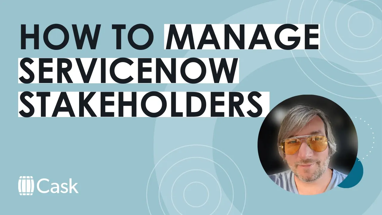 Managing new and existing ServiceNow stakeholders