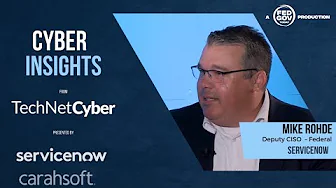 Cyber Insights with Mike Rohde, Deputy CISO - Federal at ServiceNow