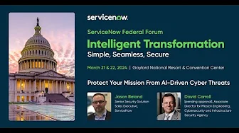 ServiceNow Federal Forum 2024: Protect Your Mission From AI-Driven Cyber Threats