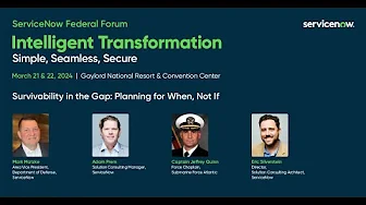 ServiceNow Federal Forum 2024: Survivability in the Gap: Planning for When, Not If