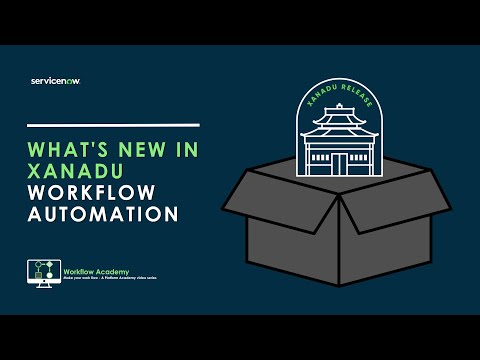 What's new for Workflow Automation in the Xanadu Release - Workflow Academy 08R (Aug 22nd, 2024)