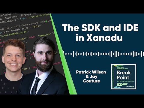 Podcast: Break Point - The SDK and IDE in Xanadu with Patrick Wilson & Jay Couture (EP114)