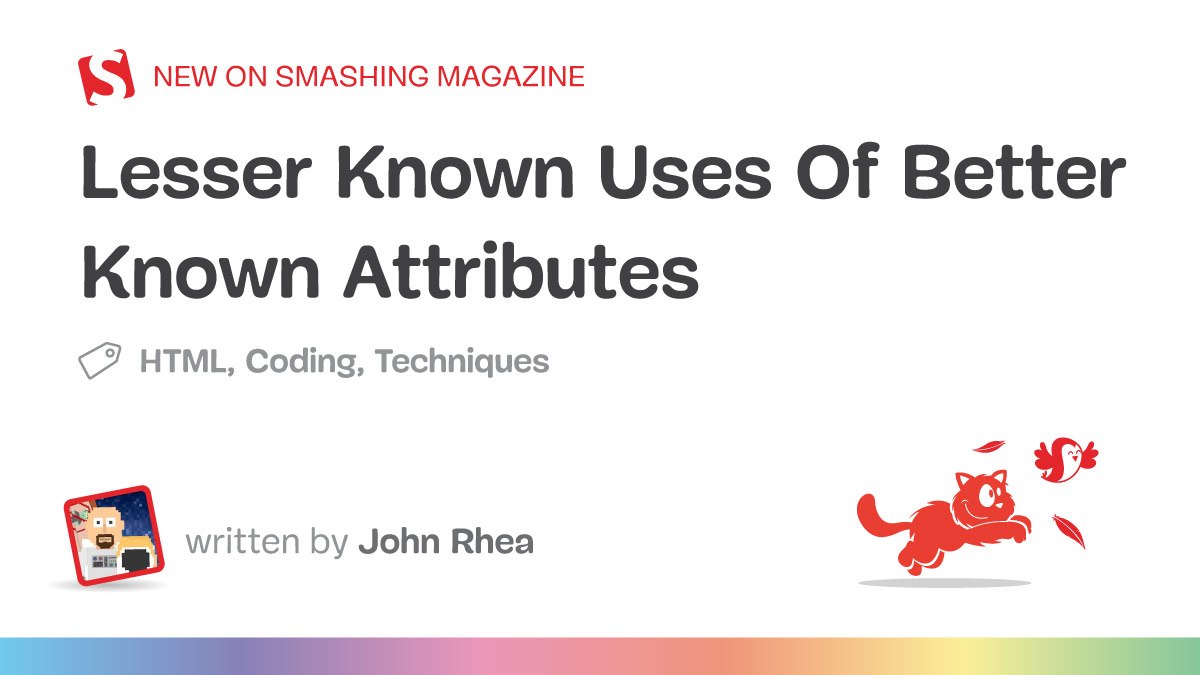 Lesser Known Uses Of Better Known Attributes — Smashing Magazine