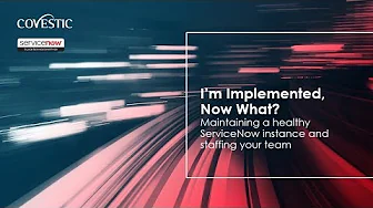 I’m implemented, NOW What? Best practices for maintaining ServiceNow and Staffing