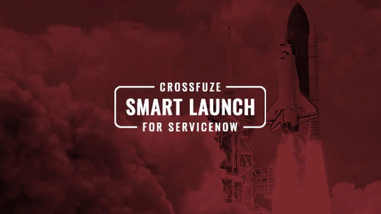 ServiceNow Smart Launch by Crossfuze - Brief Overview