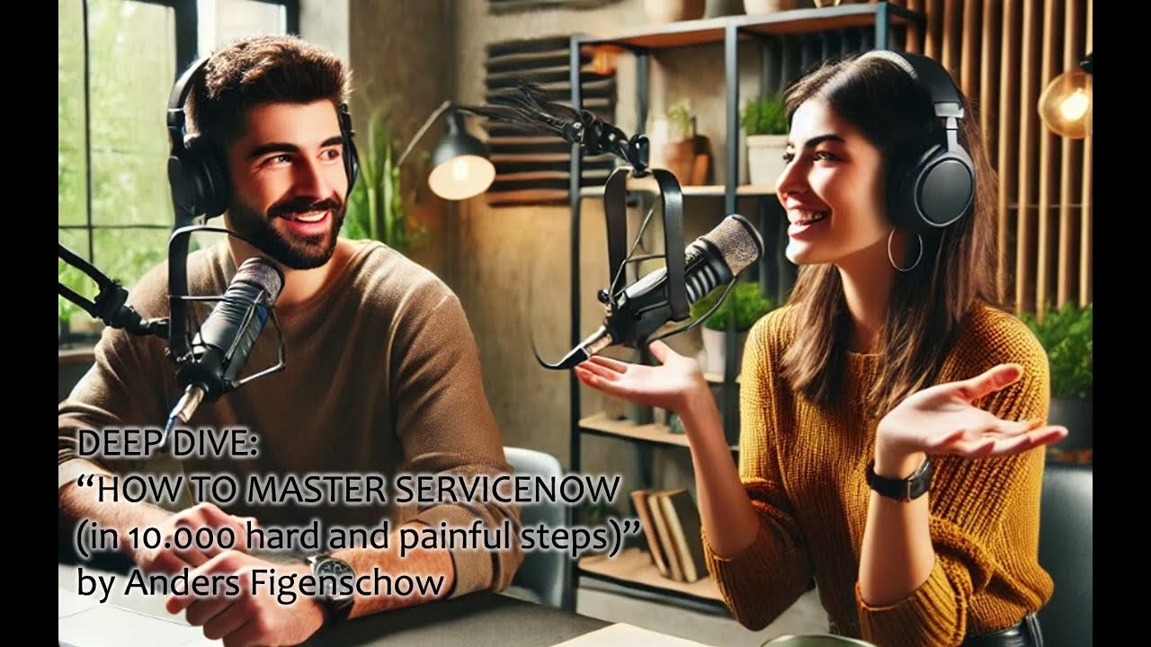 Deep Dive - How To Master ServiceNow (in 10 000 hard and painful steps)