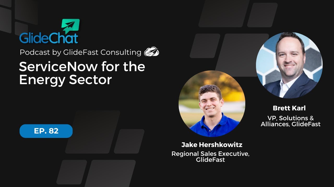 GlideChat Ep 82: ServiceNow for the Energy Sector