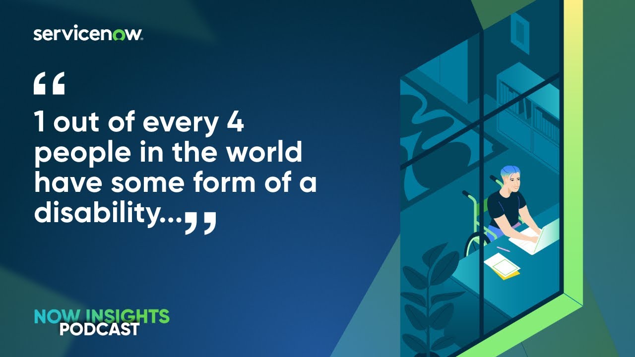 Empathy in Action - Building Accessibility at ServiceNow  - a Now Insights Podcast