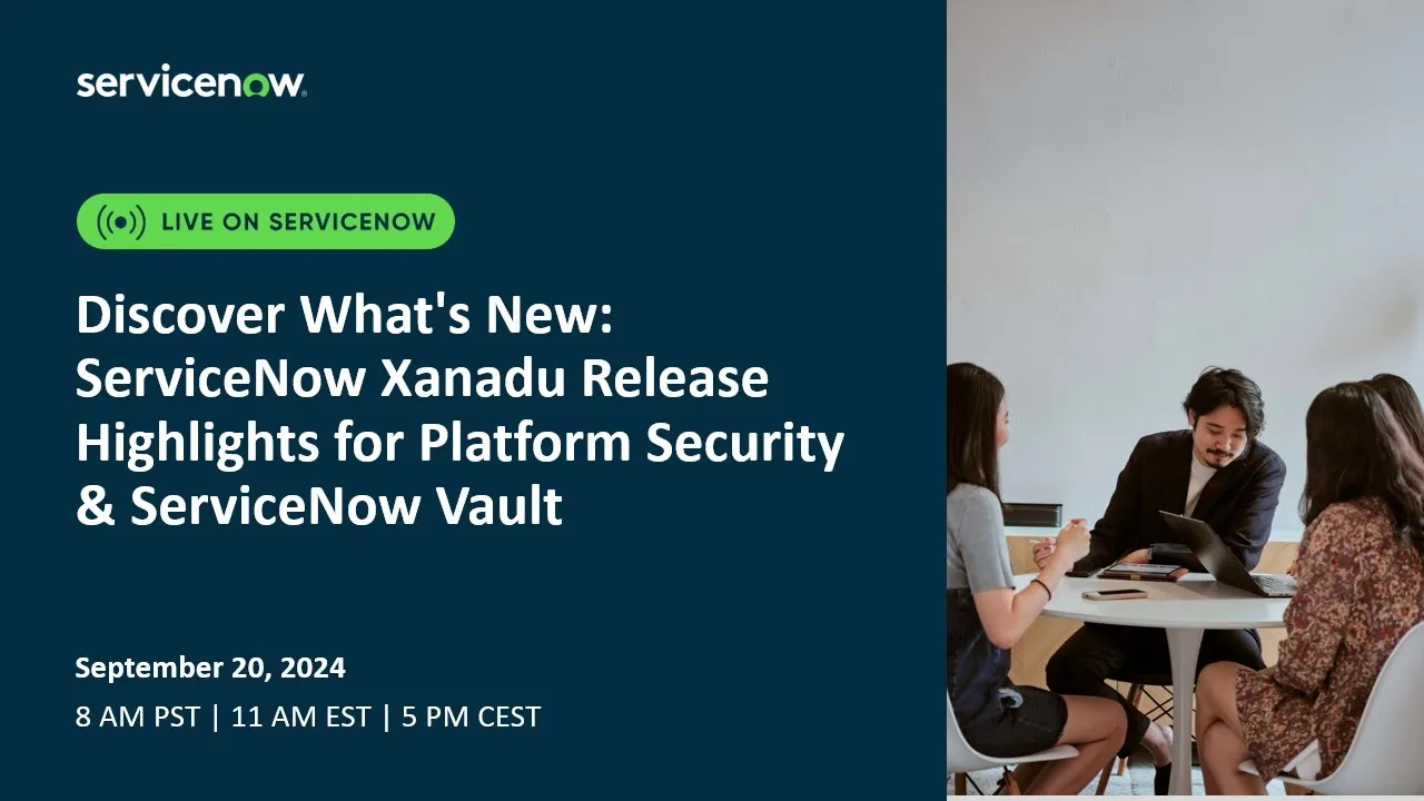 Discover What's New ServiceNow Xanadu Release for Platform Security & ServiceNow Vault