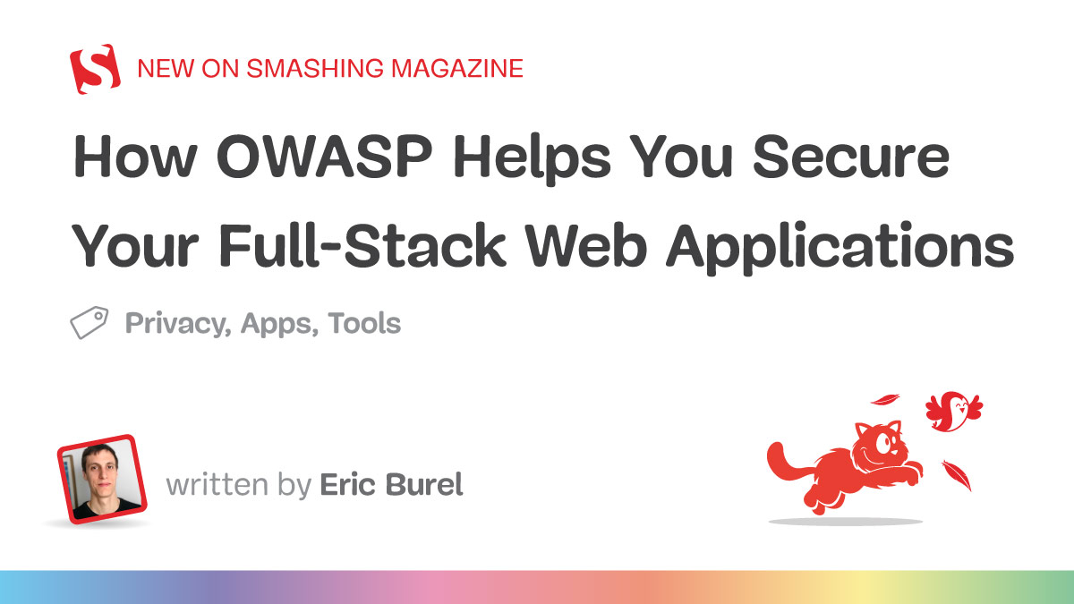 How OWASP Helps You Secure Your Full-Stack Web Applications — Smashing Magazine