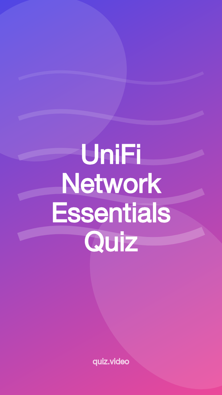UniFi Network Essentials Quiz - Interactive Quiz | Quiz.video