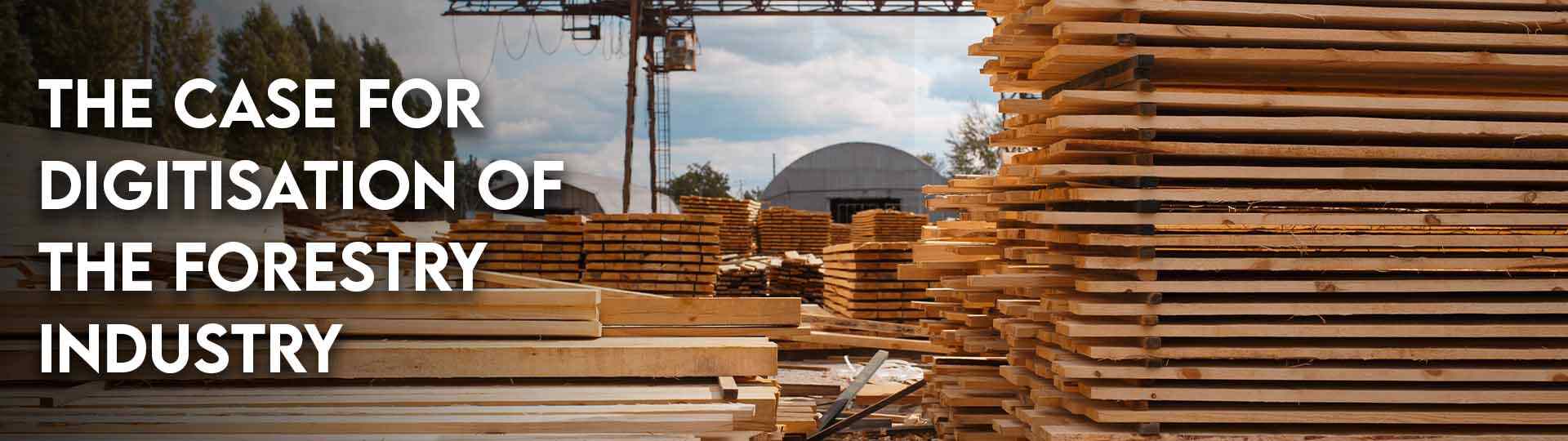 Digitisation of the Forestry Industry