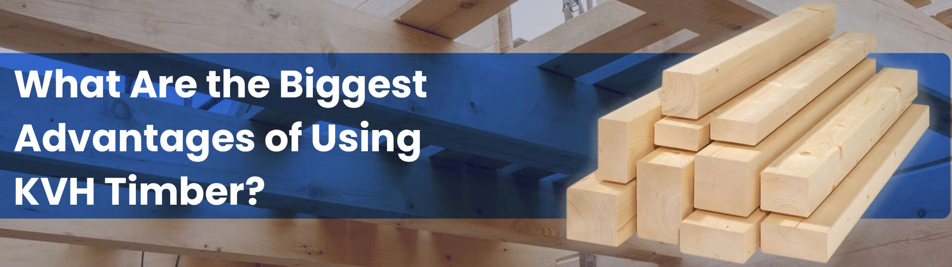 Biggest Advantages of Using KVH Timber