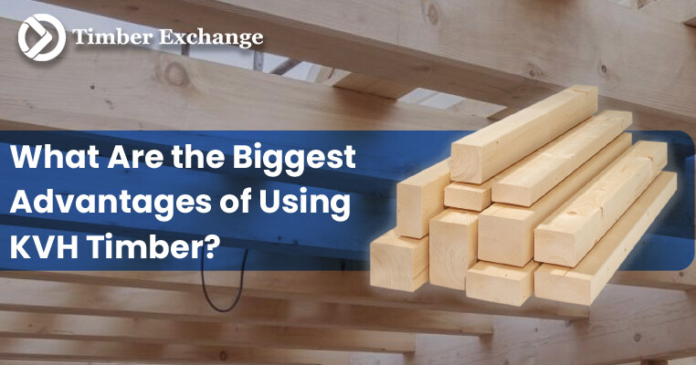 Biggest Advantages of Using KVH Timber