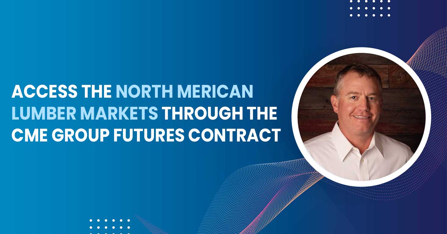 Access the North American Lumber Markets Through the CME Group Futures Contract